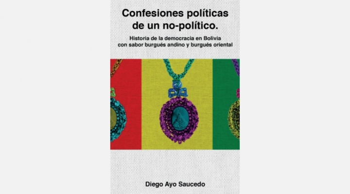 “Confesiones políticas”, de Diego Ayo, un libro digno de ser leído
