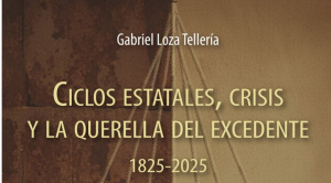 |OPINIÓN|Ciclos estatales, crisis y la querella del excedente|Gabriel Loza|