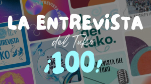 La Entrevista del Tuko llega al capítulo 100 con una mirada a parte del camino recorrido